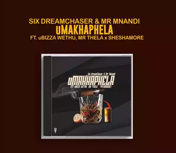 Six DreamChaser X Mr Mnandi - uMakhaphela Ft. uBiza Wethu & Mr Thela & Sheshamore